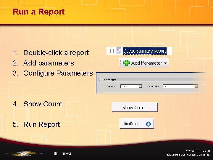 Run a Report 1. Double-click a report 2. Add parameters 3. Configure Parameters 4.