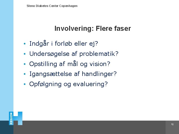 Steno Diabetes Center Copenhagen Involvering: Flere faser • Indgår i forløb eller ej? •