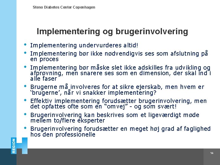 Steno Diabetes Center Copenhagen Implementering og brugerinvolvering • • Implementering undervurderes altid! Implementering bør