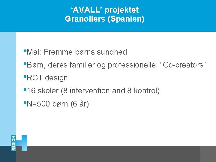 ‘AVALL’ projektet Granollers (Spanien) • Mål: Fremme børns sundhed • Børn, deres familier og