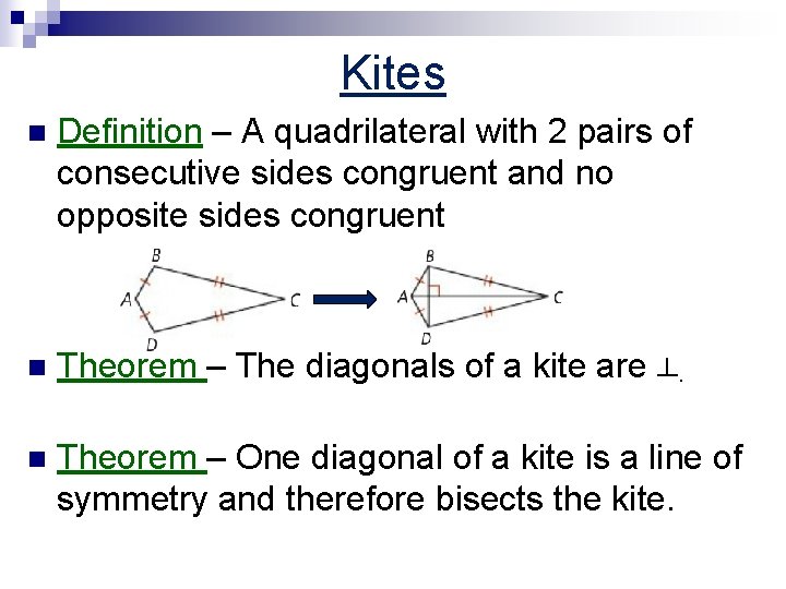 Kites n Definition – A quadrilateral with 2 pairs of consecutive sides congruent and