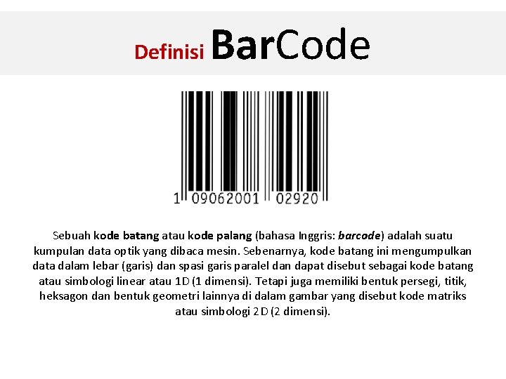 Definisi Bar. Code Sebuah kode batang atau kode palang (bahasa Inggris: barcode) adalah suatu