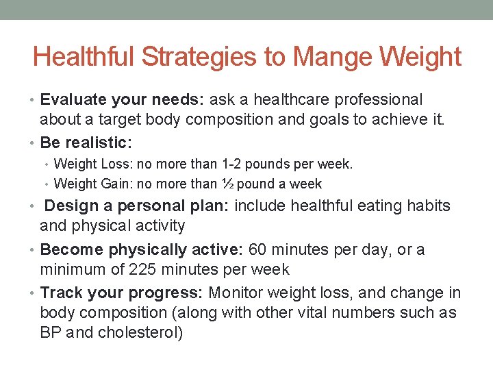 Healthful Strategies to Mange Weight • Evaluate your needs: ask a healthcare professional about