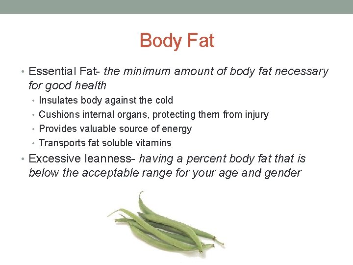 Body Fat • Essential Fat- the minimum amount of body fat necessary for good