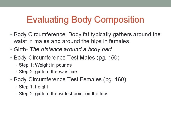 Evaluating Body Composition • Body Circumference: Body fat typically gathers around the waist in