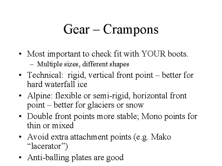 Gear – Crampons • Most important to check fit with YOUR boots. – Multiple
