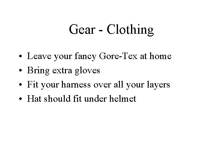 Gear - Clothing • • Leave your fancy Gore-Tex at home Bring extra gloves
