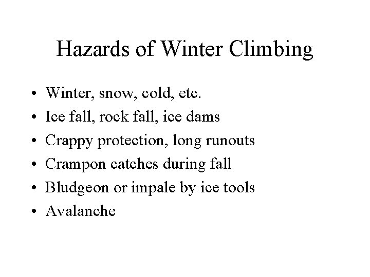 Hazards of Winter Climbing • • • Winter, snow, cold, etc. Ice fall, rock