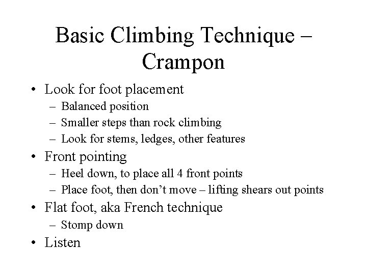 Basic Climbing Technique – Crampon • Look for foot placement – Balanced position –