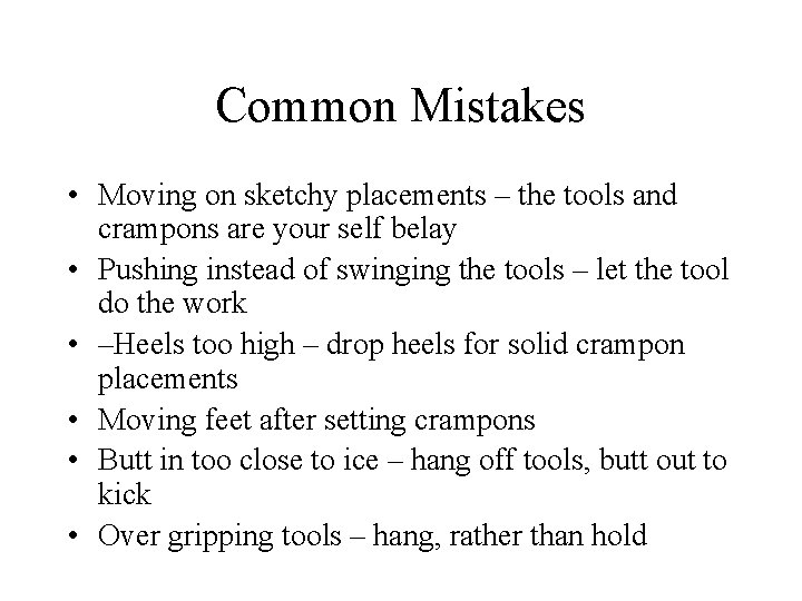 Common Mistakes • Moving on sketchy placements – the tools and crampons are your