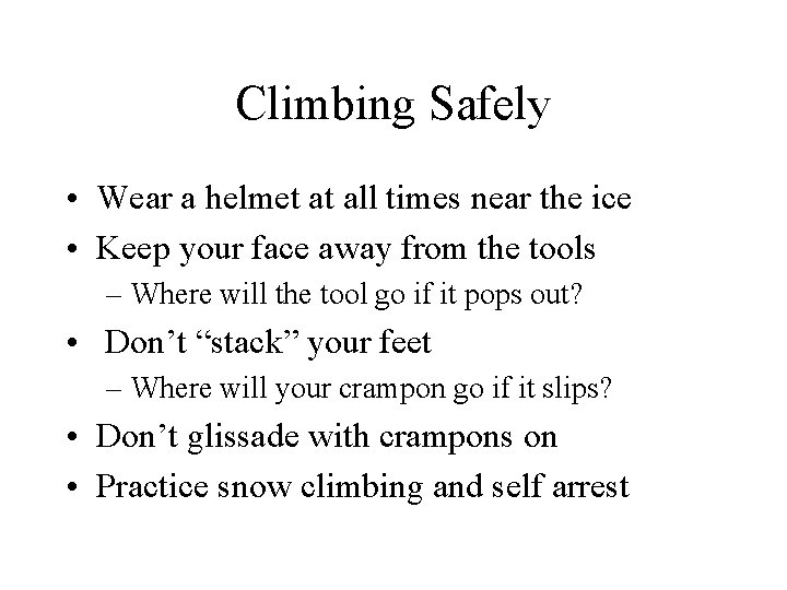 Climbing Safely • Wear a helmet at all times near the ice • Keep