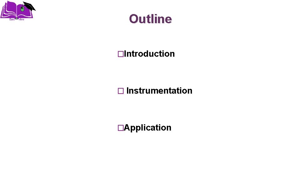 Outline �Introduction � Instrumentation �Application 