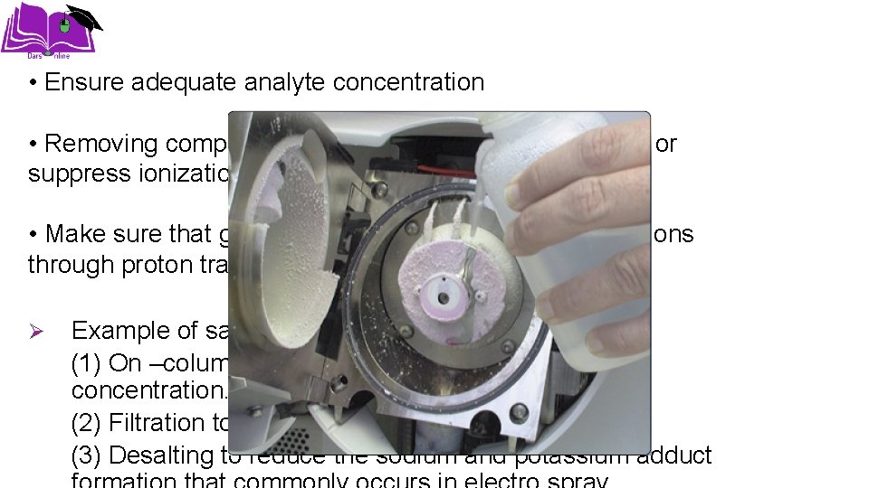  • Ensure adequate analyte concentration • Removing compounds that can cause background ion