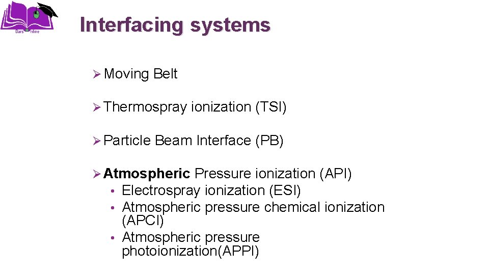 Interfacing systems Ø Moving Belt Ø Thermospray ionization (TSI) Ø Particle Beam Interface (PB)