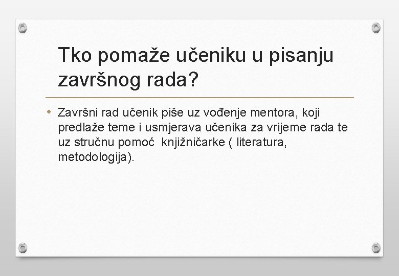 Tko pomaže učeniku u pisanju završnog rada? • Završni rad učenik piše uz vođenje