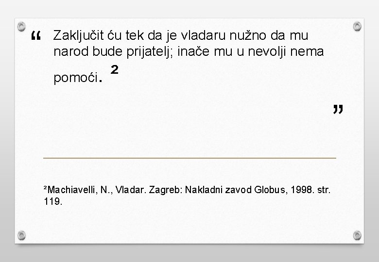 “ Zaključit ću tek da je vladaru nužno da mu narod bude prijatelj; inače