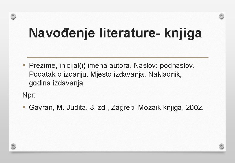 Navođenje literature- knjiga • Prezime, inicijal(i) imena autora. Naslov: podnaslov. Podatak o izdanju. Mjesto