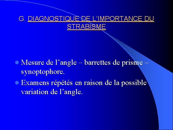 G. DIAGNOSTIQUE DE L’IMPORTANCE DU STRABISME l Mesure de l’angle – barrettes de prisme