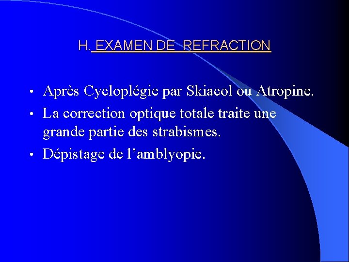 H. EXAMEN DE REFRACTION Après Cycloplégie par Skiacol ou Atropine. • La correction optique