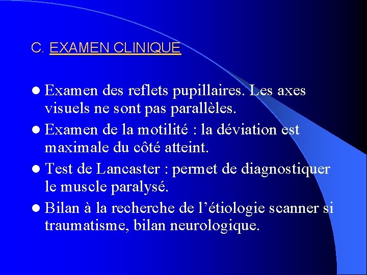 C. EXAMEN CLINIQUE l Examen des reflets pupillaires. Les axes visuels ne sont pas