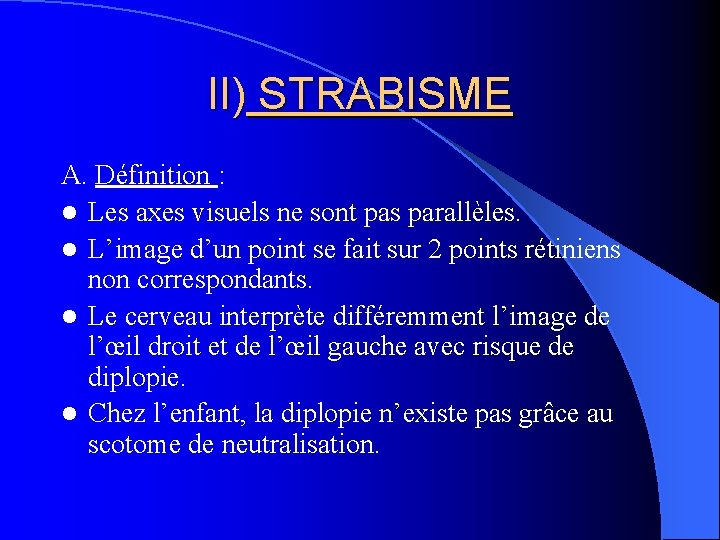 II) STRABISME A. Définition : l Les axes visuels ne sont pas parallèles. l