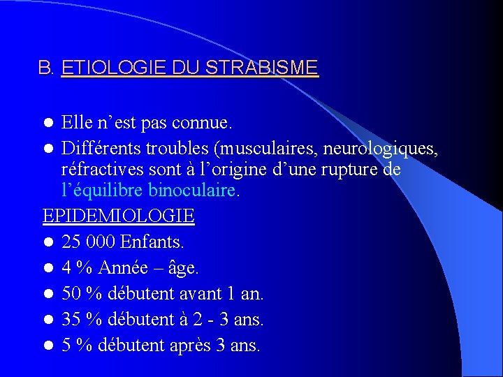 B. ETIOLOGIE DU STRABISME Elle n’est pas connue. l Différents troubles (musculaires, neurologiques, réfractives