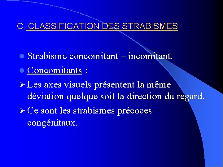 C. CLASSIFICATION DES STRABISMES l Strabisme concomitant – incomitant. l Concomitants : Ø Les