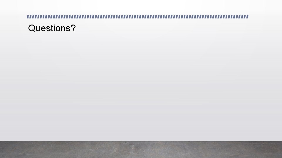 Questions? 