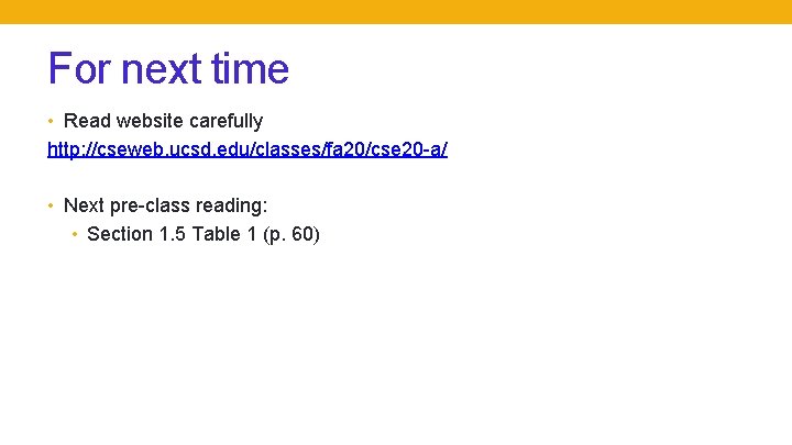 For next time • Read website carefully http: //cseweb. ucsd. edu/classes/fa 20/cse 20 -a/