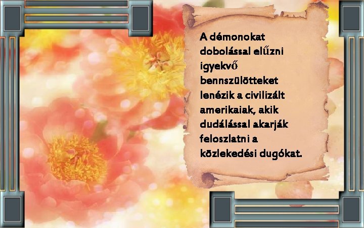 A démonokat dobolással elűzni igyekvő bennszülötteket lenézik a civilizált amerikaiak, akik dudálással akarják feloszlatni