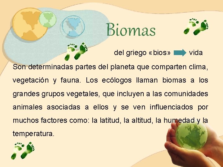 Biomas del griego «bios» vida Son determinadas partes del planeta que comparten clima, vegetación