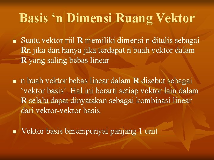 Basis ‘n Dimensi Ruang Vektor n n n Suatu vektor riil R memiliki dimensi