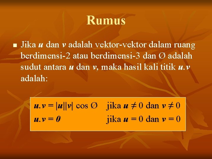 Rumus n Jika u dan v adalah vektor-vektor dalam ruang berdimensi-2 atau berdimensi-3 dan