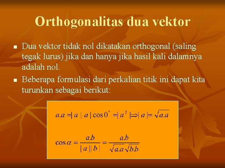 Orthogonalitas dua vektor n n Dua vektor tidak nol dikatakan orthogonal (saling tegak lurus)