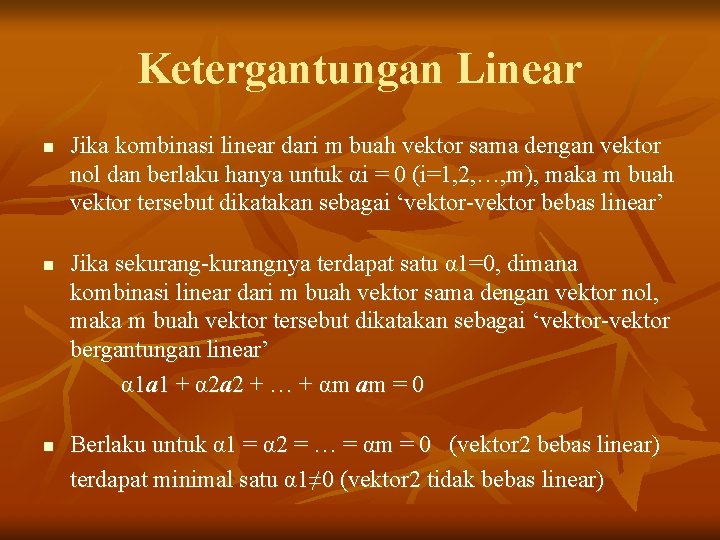 Ketergantungan Linear n n n Jika kombinasi linear dari m buah vektor sama dengan