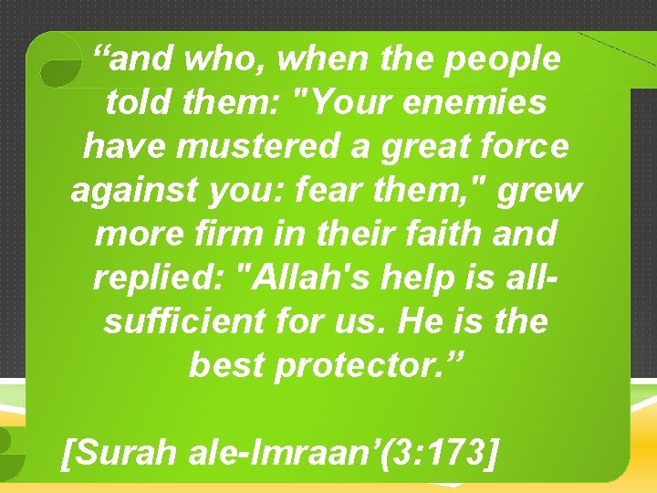 “and who, when the people told them: "Your enemies have mustered a great force