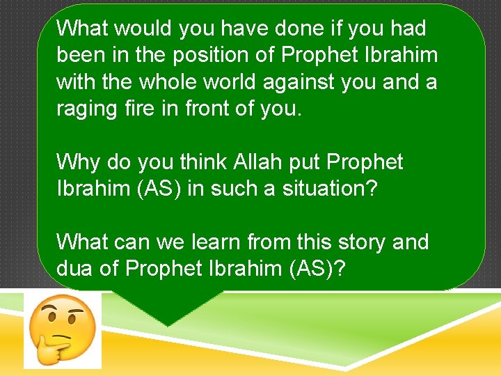 What would you have done if you had been in the position of Prophet