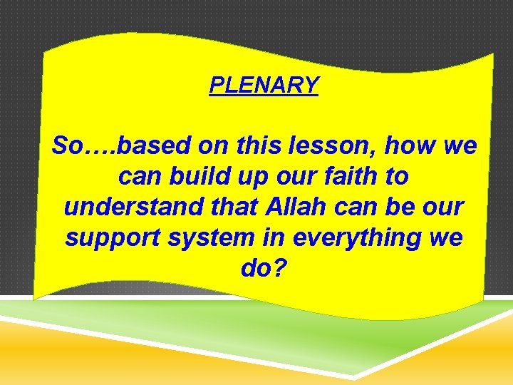 PLENARY So…. based on this lesson, how we can build up our faith to