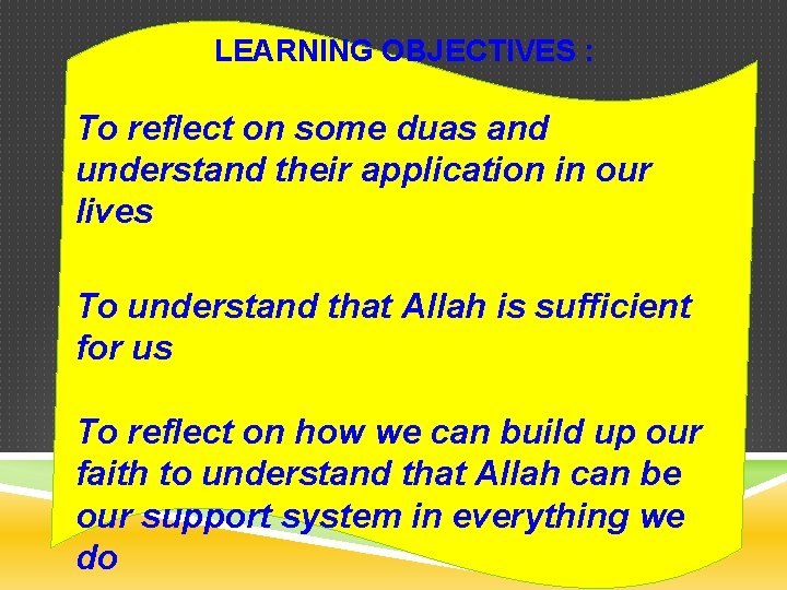 LEARNING OBJECTIVES : To reflect on some duas and understand their application in our