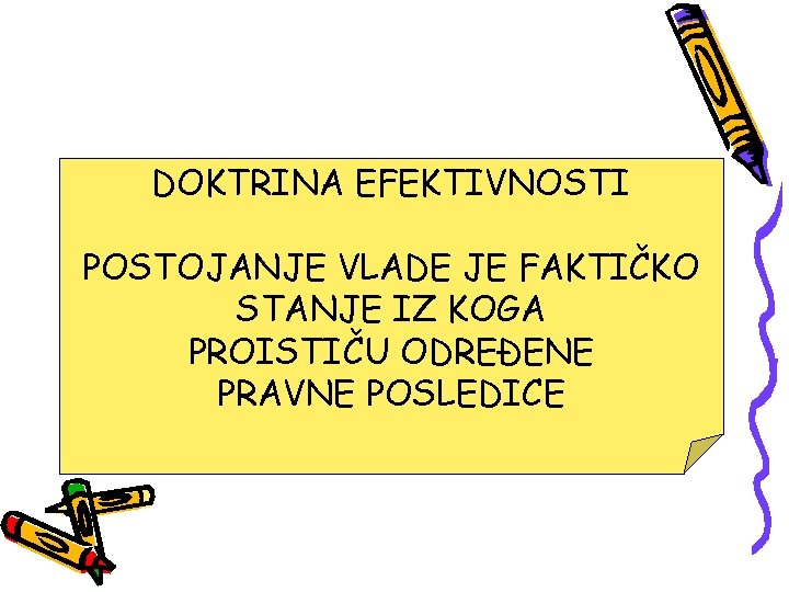 DOKTRINA EFEKTIVNOSTI POSTOJANJE VLADE JE FAKTIČKO STANJE IZ KOGA PROISTIČU ODREĐENE PRAVNE POSLEDICE 