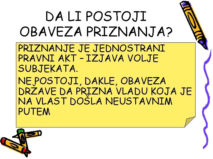 DA LI POSTOJI OBAVEZA PRIZNANJA? PRIZNANJE JE JEDNOSTRANI PRAVNI AKT – IZJAVA VOLJE SUBJEKATA.