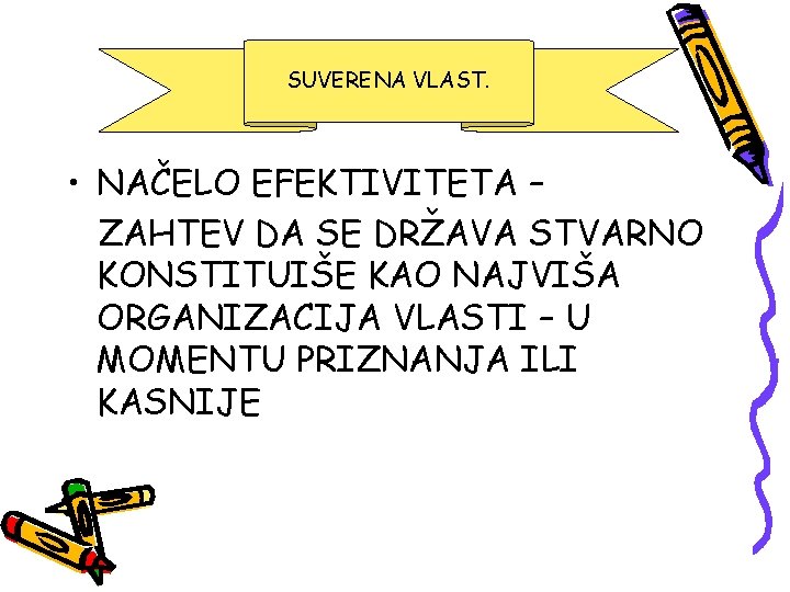 SUVERENA VLAST. • NAČELO EFEKTIVITETA – ZAHTEV DA SE DRŽAVA STVARNO KONSTITUIŠE KAO NAJVIŠA