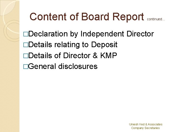 Content of Board Report continued… �Declaration by Independent Director �Details relating to Deposit �Details