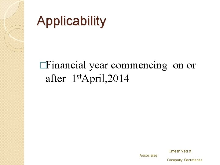 Applicability �Financial year commencing on or after 1 st. April, 2014 Umesh Ved &
