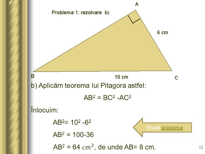 A Problema 1: rezolvare b) 6 cm B 10 cm C Enunt problema 12