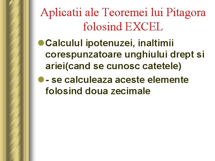 Aplicatii ale Teoremei lui Pitagora folosind EXCEL l Calculul ipotenuzei, inaltimii corespunzatoare unghiului drept