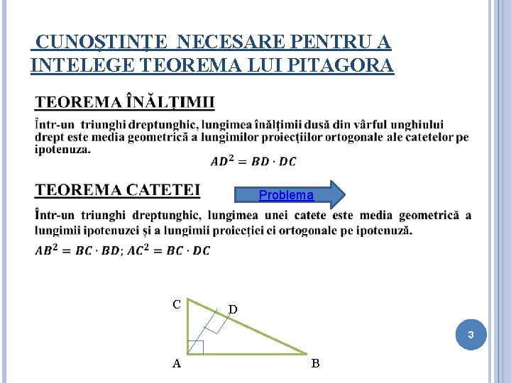 CUNOŞTINŢE NECESARE PENTRU A INTELEGE TEOREMA LUI PITAGORA Problema C D 3 A B