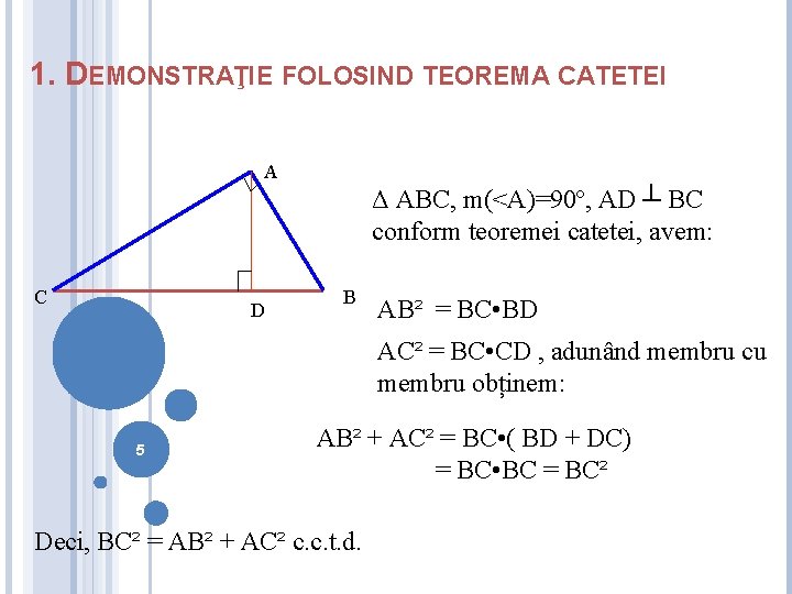 1. DEMONSTRAŢIE FOLOSIND TEOREMA CATETEI A Δ ABC, m(<A)=90º, AD ┴ BC conform teoremei