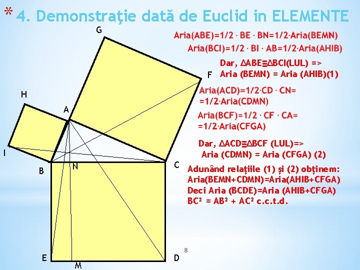 * 4. Demonstraţie dată de Euclid in ELEMENTE G Dar, ΔABE≡ΔBCI(LUL) => F Aria