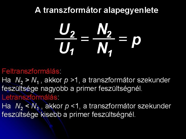 A transzformátor alapegyenlete U U N N p Feltranszformálás: Ha N 2 > N